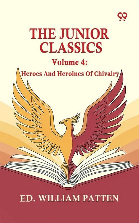Produktbild: Junior Classics: Volume 4 Heroes And Heroines Of Chivalry
