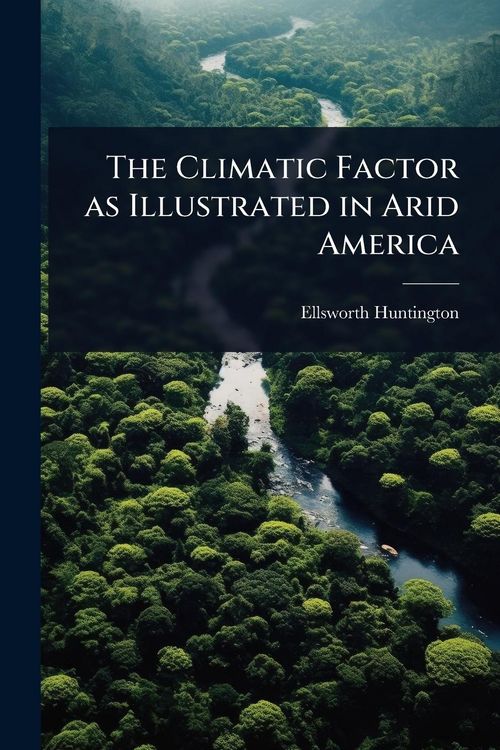 Produktbild: The Climatic Factor as Illustrated in Arid America