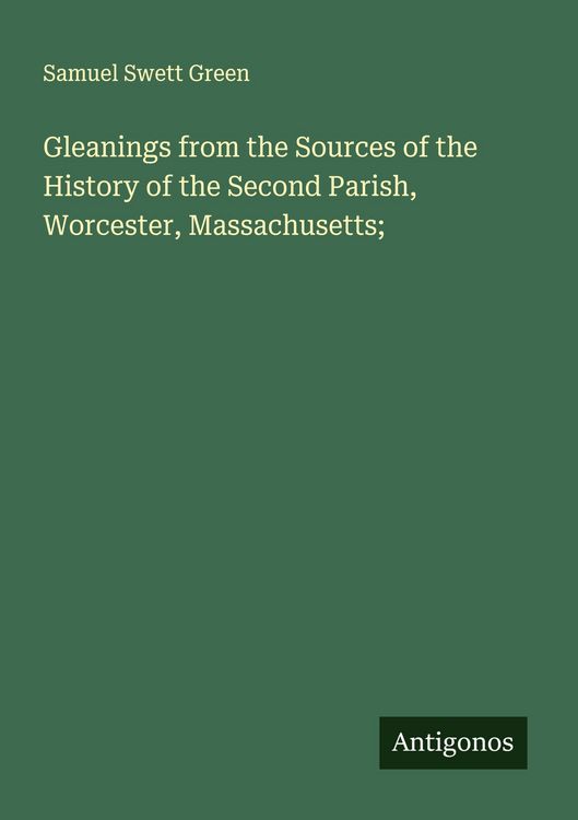 Produktbild: Gleanings from the Sources of the History of the Second Parish, Worcester, Massachusetts;