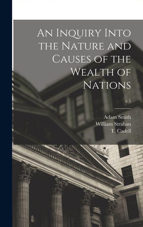 Produktbild: An Inquiry Into the Nature and Causes of the Wealth of Nations; v.1