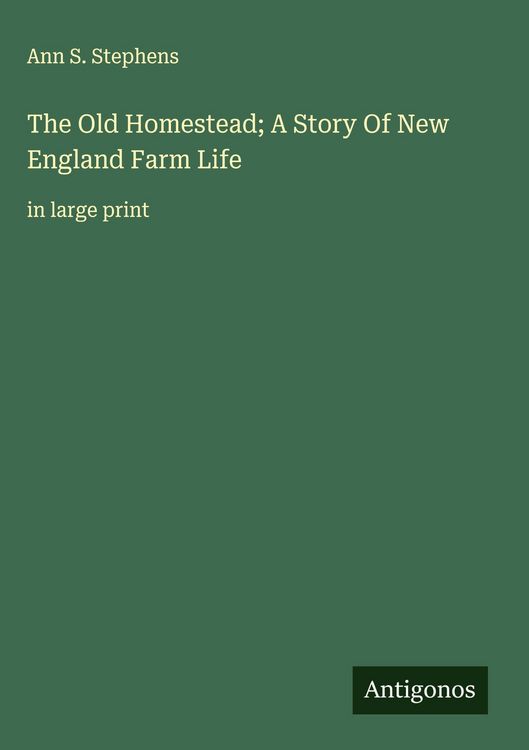 Produktbild: The Old Homestead; A Story Of New England Farm Life