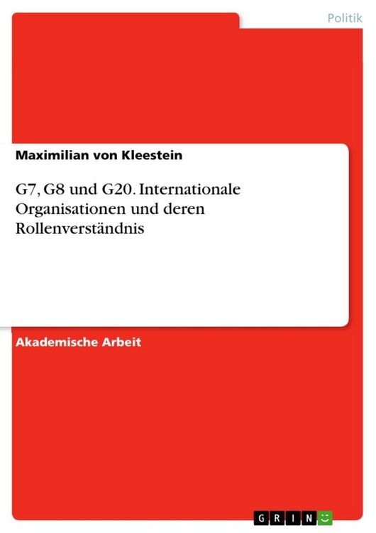 Produktbild: G7, G8 und G20. Internationale Organisationen und deren Rollenverst&auml;ndnis