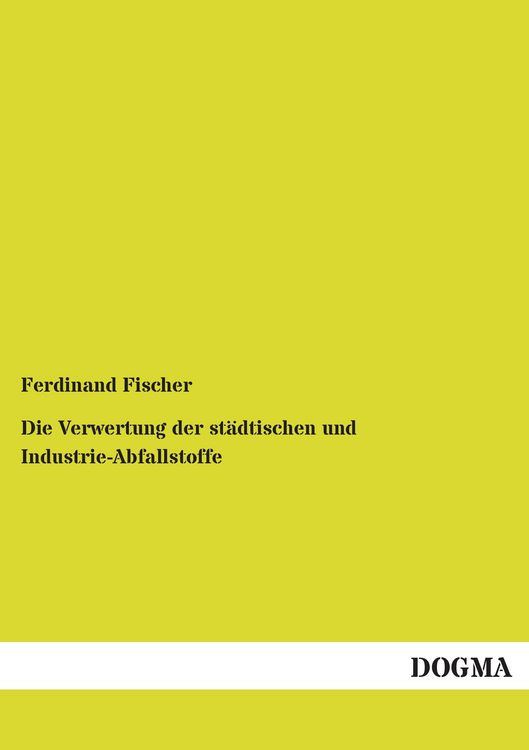 Produktbild: Die Verwertung der st&auml;dtischen und Industrie-Abfallstoffe
