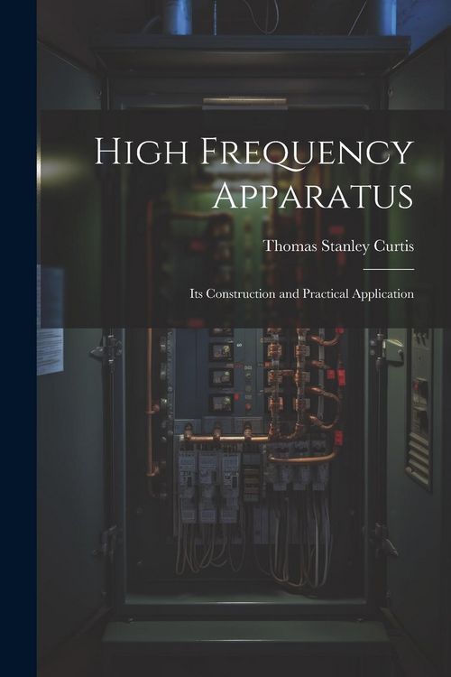 Produktbild: High Frequency Apparatus: Its Construction and Practical Application