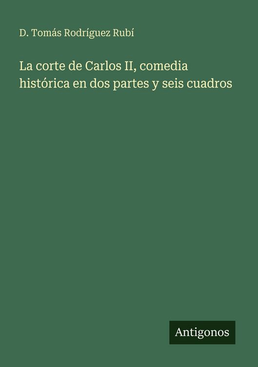 Produktbild: La corte de Carlos II, comedia hist&oacute;rica en dos partes y seis cuadros