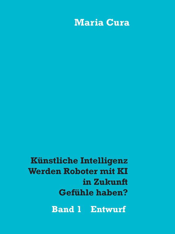 Produktbild: K&uuml;nstliche Intelligenz - Werden Roboter mit KI in Zukunft Gef&uuml;hle haben?