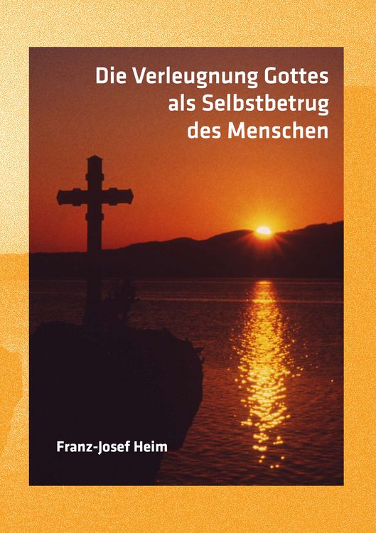Produktbild: Die Verleugnung Gottes als Selbstbetrug des Menschen
