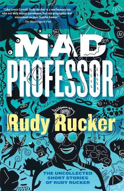 Produktbild: Mad Professor: The Uncollected Short Stories of Rudy Rucker