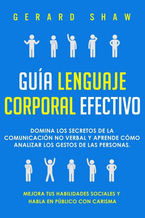 Produktbild: Gu&iacute;a lenguaje corporal efectivo: Domina los secretos de la comunicaci&oacute;n no verbal y aprende c&oacute;mo analizar los gestos de las personas. Mejora tus habil