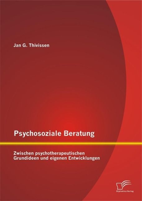 Produktbild: Psychosoziale Beratung: Zwischen psychotherapeutischen Grundideen und eigenen Entwicklungen