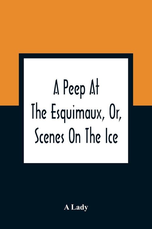 Produktbild: A Peep At The Esquimaux, Or, Scenes On The Ice