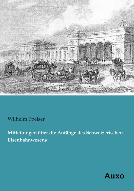 Produktbild: Mitteilungen &uuml;ber die Anf&auml;nge des Schweizerischen Eisenbahnwesens