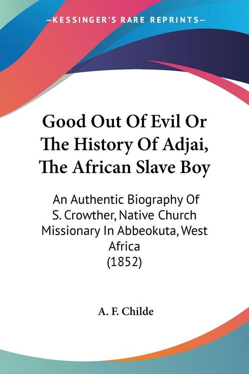 Produktbild: Childe, A: Good Out Of Evil Or The History Of Adjai, The Afr