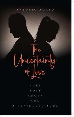 Produktbild: The Uncertainty of Love: Lust, Loss, Anger and a Rekindled Soul