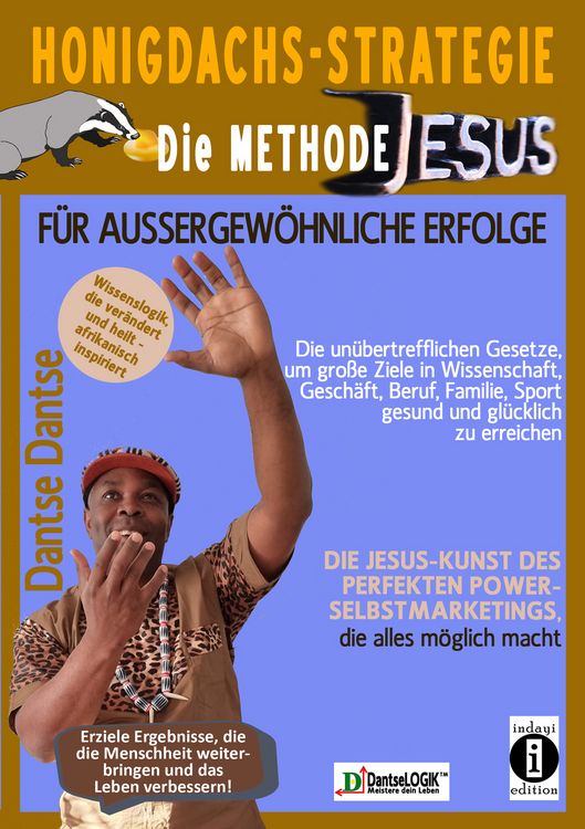 Produktbild: Honigdachs-Strategie: Die Methode Jesus f&uuml;r au&szlig;ergew&ouml;hnliche Erfolge - Die un&uuml;bertrefflichen Gesetze, um gro&szlig;e Ziele in Wissenschaft, Gesch&auml;ft, Beruf, Familie, Sport gesund und gl&uuml;cklich zu erreichen.