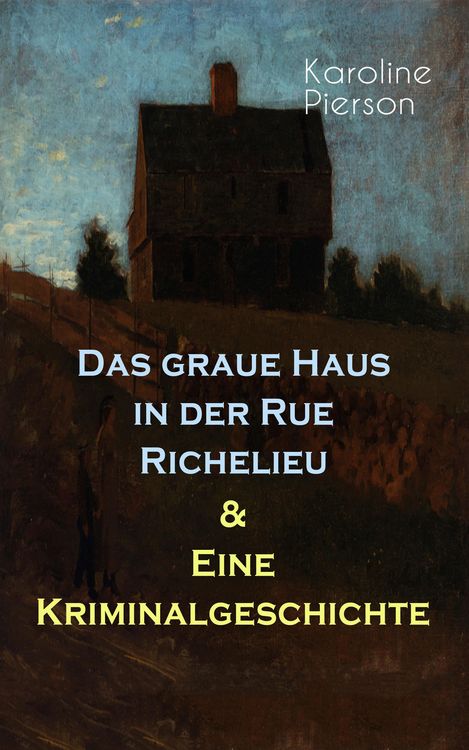 Produktbild: Das graue Haus in der Rue Richelieu & Eine Kriminalgeschichte