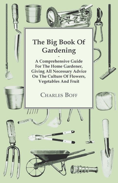 Produktbild: The Big Book Of Gardening - A Comprehensive Guide For The Home Gardener, Giving All Necessary Advice On The Culture Of Flowers, Vegetables And Fruit