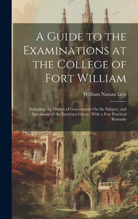 Produktbild: A Guide to the Examinations at the College of Fort William: Including the Orders of Government On the Subject, and Specimens of the Exercises Given: W