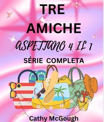 Produktbild: Tre Amiche Aspettano 4 Il 1 S&eacute;rie Completa Italian Edition: Libro 1: Ci&ograve; Che Sar&agrave;, Sar&agrave; Libro 2