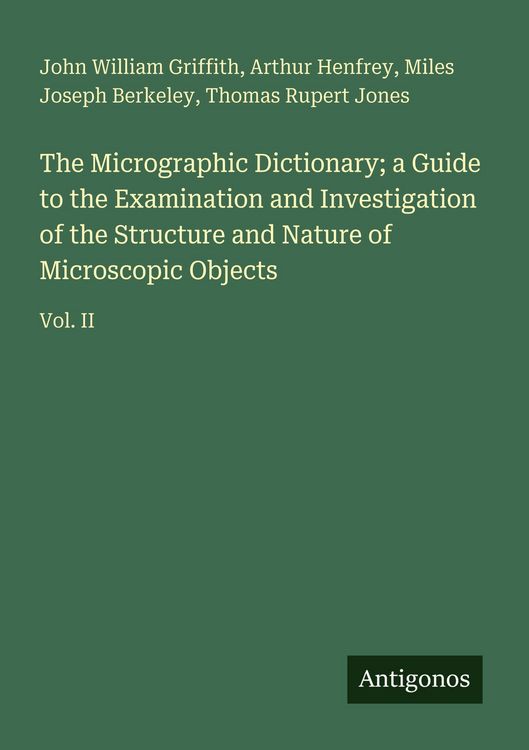 Produktbild: The Micrographic Dictionary; a Guide to the Examination and Investigation of the Structure and Nature of Microscopic Objects