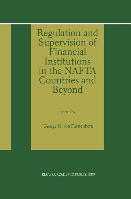 Produktbild: Regulation and Supervision of Financial Institutions in the NAFTA Countries and Beyond