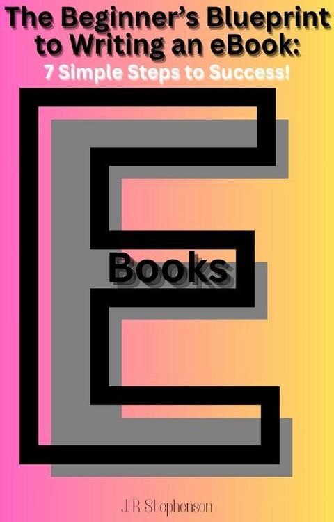 Produktbild: The Beginner's Blueprint to Writing an eBook: 7 Simple Steps to Success