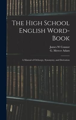 Produktbild: The High School English Word-book: a Manual of Orthoepy, Synonymy, and Derivation