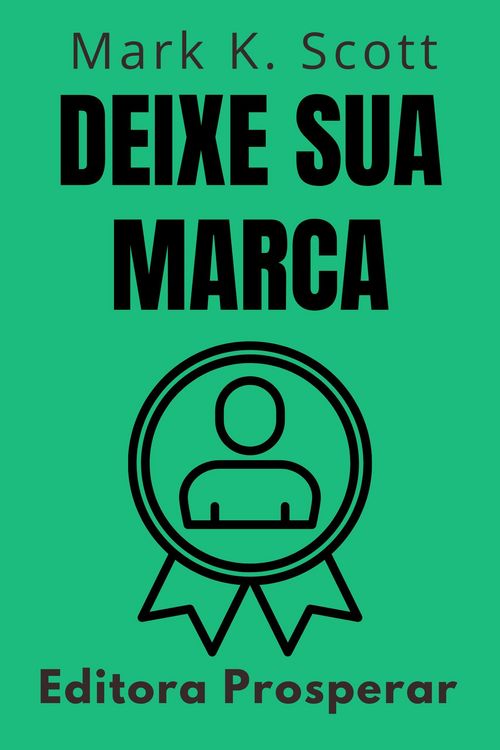 Produktbild: Deixe Sua Marca - Como Criar Uma Mensagem Memor&aacute;vel Para Qualquer Audi&ecirc;ncia (Cole&ccedil;&atilde;o Liberdade Financeira, #10)