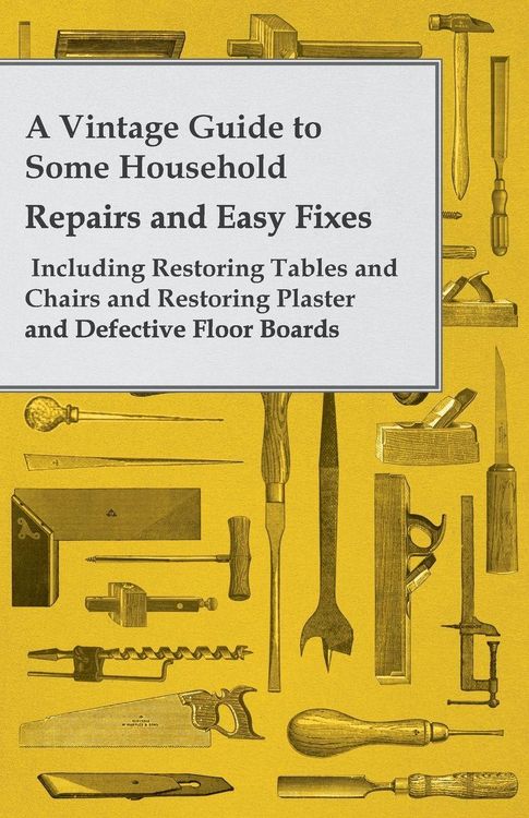 Produktbild: A Vintage Guide to Some Household Repairs and Easy Fixes - Including Restoring Tables and Chairs and Restoring Plaster and Defective Floor Boards