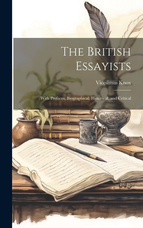 Produktbild: The British Essayists: With Prefaces, Biographical, Historical, and Critical