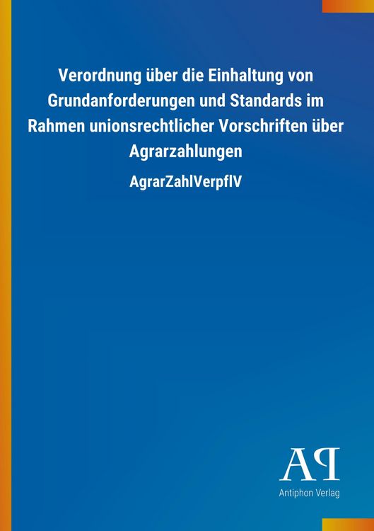 Produktbild: Verordnung &uuml;ber die Einhaltung von Grundanforderungen und Standards im Rahmen unionsrechtlicher Vorschriften &uuml;ber Agrarzahlungen