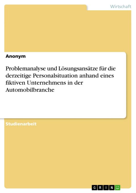Produktbild: Problemanalyse und L&ouml;sungsans&auml;tze f&uuml;r die derzeitige Personalsituation anhand eines fiktiven Unternehmens in der Automobilbranche