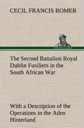 Produktbild: The Second Battalion Royal Dublin Fusiliers in the South African War With a Description of the Operations in the Aden Hinterland