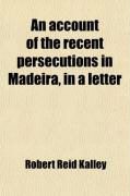 Produktbild: An Account of the Recent Persecutions in Madeira, in a Letter