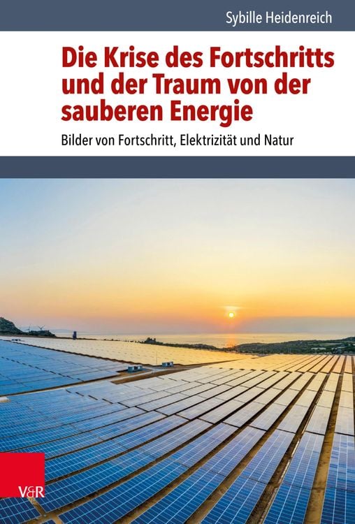Produktbild: Die Krise des Fortschritts und der Traum von der sauberen Energie