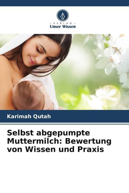 Produktbild: Selbst abgepumpte Muttermilch: Bewertung von Wissen und Praxis