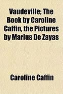 Produktbild: Vaudeville; The Book by Caroline Caffin, the Pictures by Marius de Zayas