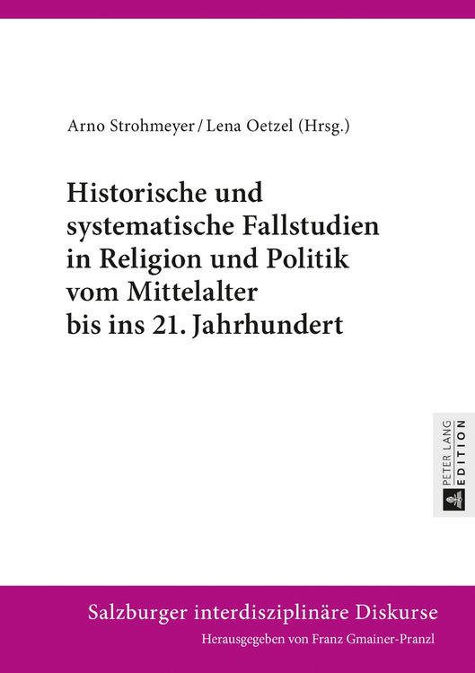 Produktbild: Historische und systematische Fallstudien in Religion und Politik vom Mittelalter bis ins 21. Jahrhundert