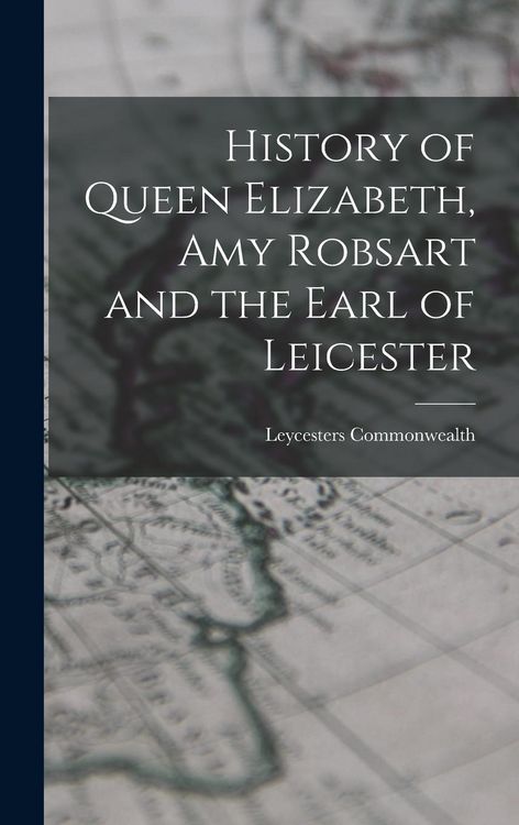 Produktbild: History of Queen Elizabeth, Amy Robsart and the Earl of Leicester