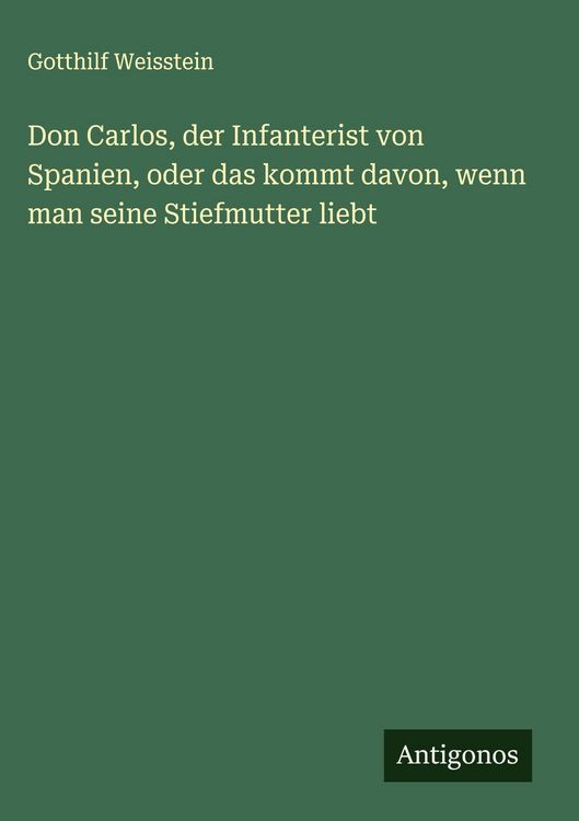 Produktbild: Don Carlos, der Infanterist von Spanien, oder das kommt davon, wenn man seine Stiefmutter liebt