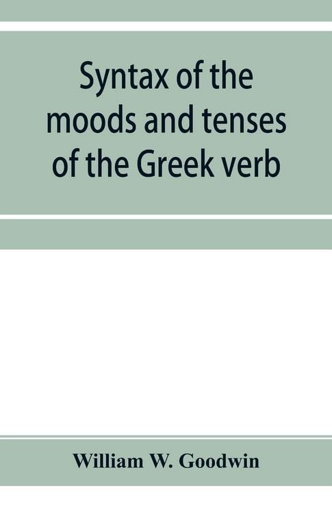 Produktbild: Syntax of the moods and tenses of the Greek verb
