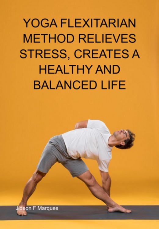 Produktbild: Yoga Flexitarian Method Relieves Stress, Creates A Healthy And Balanced Life