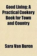 Produktbild: Good Living; A Practical Cookery Book for Town and Country
