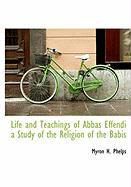 Produktbild: Life and Teachings of Abbas Effendi a Study of the Religion of the Babis
