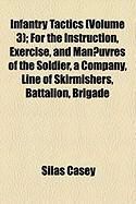 Produktbild: Infantry Tactics (Volume 3); For the Instruction, Exercise, and Man Uvres of the Soldier, a Company, Line of Skirmishers, Battalion, Brigade