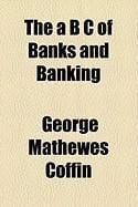 Produktbild: The A B C of Banks and Banking