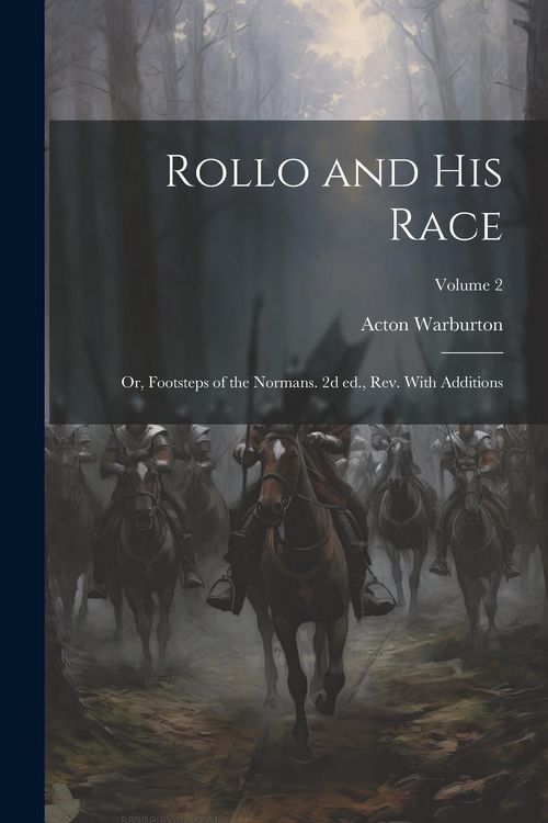 Produktbild: Rollo and his Race; or, Footsteps of the Normans. 2d ed., rev. With Additions; Volume 2