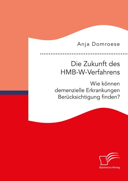 Produktbild: Die Zukunft des HMB-W-Verfahrens. Wie k&ouml;nnen demenzielle Erkrankungen Ber&uuml;cksichtigung finden?