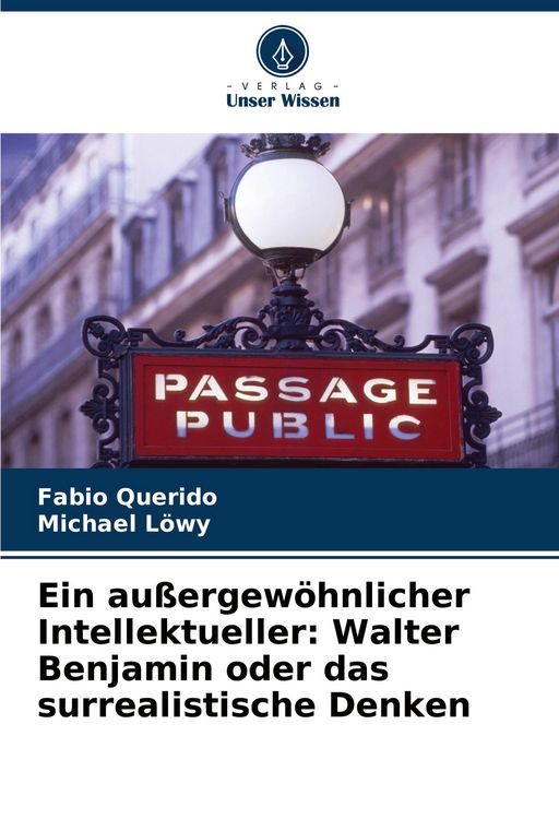 Produktbild: Ein au&szlig;ergew&ouml;hnlicher Intellektueller: Walter Benjamin oder das surrealistische Denken