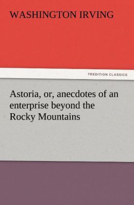 Produktbild: Astoria, or, anecdotes of an enterprise beyond the Rocky Mountains